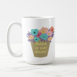Positive Saying Believe In Your Dreams Flowerpot Coffee Mug