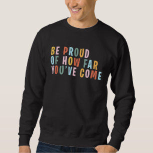 Positive Self Care Quotes Be Proud Of How Far You' Sweatshirt