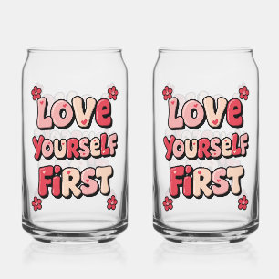 Positive Self Love "Love Yourself First" Can Glass