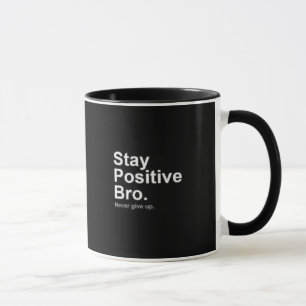 Positive Stay bro Mug