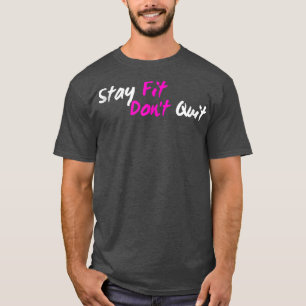 Positive Stay Fit Don't Quit Workout Fitness Gym G T-Shirt