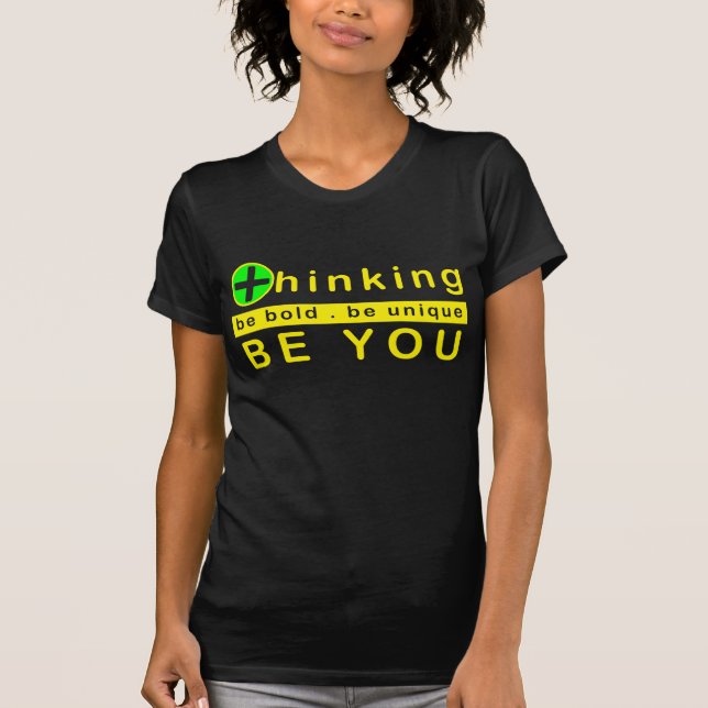 Positive Thinking - Be Bold Be Unique Be You T-Shirt (Front)