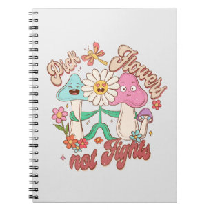 Positive Thinking - Pick Flowers, Not Fights Notebook