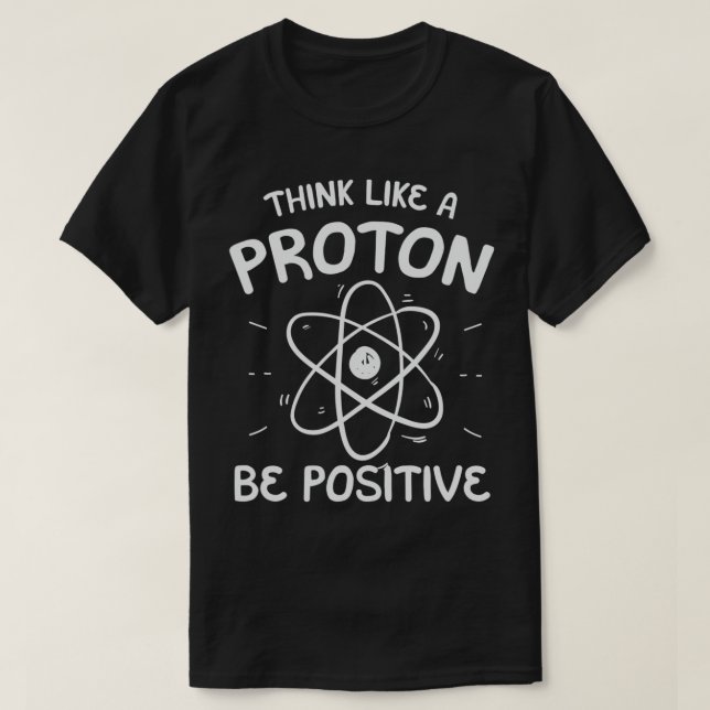Positive Thinking Proton Science Teacher  T-Shirt (Design Front)