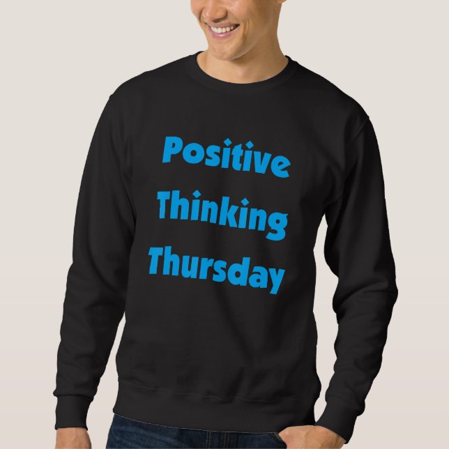 Positive Thinking Thursday Motivation Quotes Sweatshirt (Front)