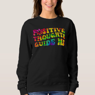 Positive Thoughts Guide Me Rainbow Tie Dye Groovy Sweatshirt