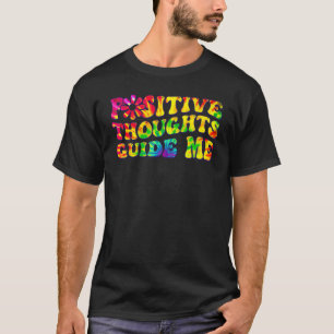 Positive Thoughts Guide Me Rainbow Tie Dye Groovy  T-Shirt