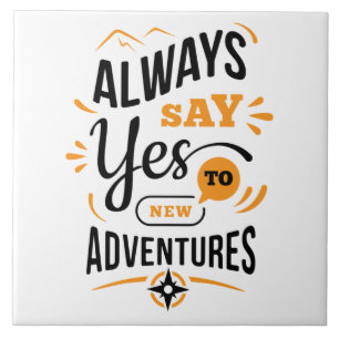 Positive Vibes - Always Say YES to New Adventures Ceramic Tile