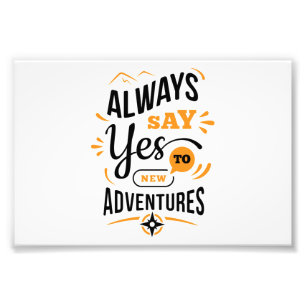 Positive Vibes - Always Say YES to New Adventures Photo Print