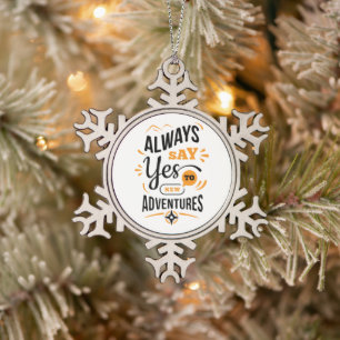 Positive Vibes - Always Say YES to New Adventures Snowflake Pewter Christmas Ornament