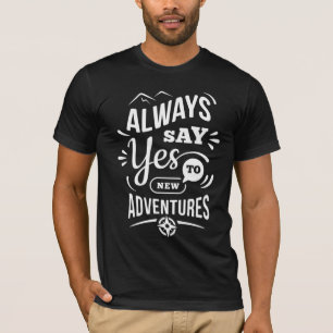 Positive Vibes - Always Say YES to New Adventures T-Shirt
