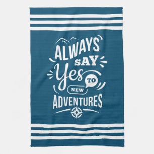 Positive Vibes - Always Say YES to New Adventures Tea Towel