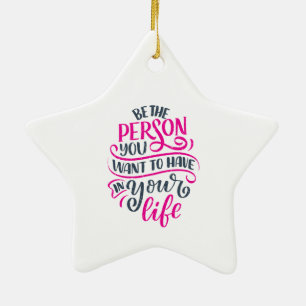 Positive Vibes - Be the Person You Want to Have Ceramic Ornament