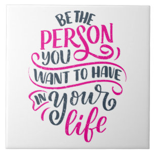 Positive Vibes - Be the Person You Want to Have Ceramic Tile