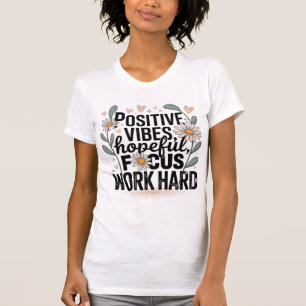 Positive Vibes Hopeful Focus Work Hard T-Shirt