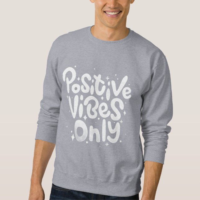 Positive Vibes Only Men Sweatshirt (Front)