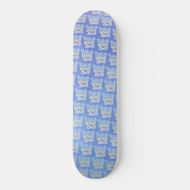 Positive Vibes Only Skateboard (Front)