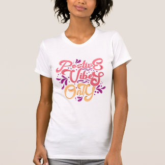 Positive vibes only t shirt