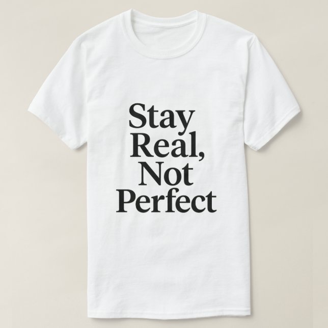 Positive Vibes T-Shirt – Stay Real Not Perfect Quo (Design Front)