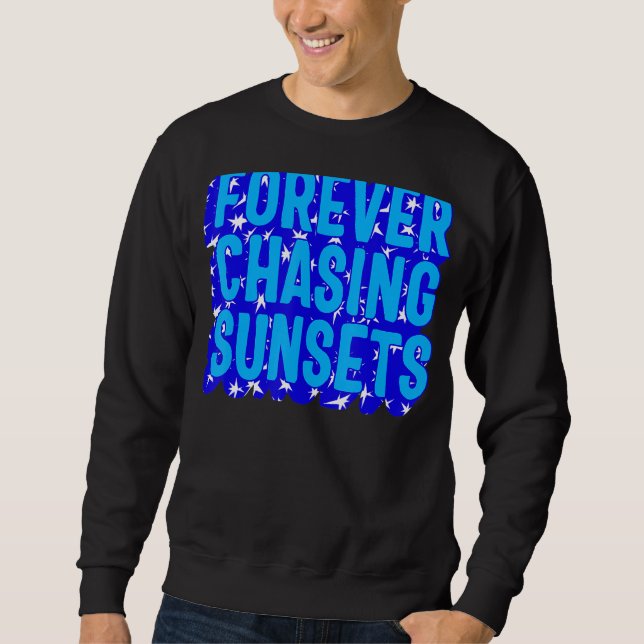 Positivity Forever Chasing Sunset Watch Sunset  Qu Sweatshirt (Front)