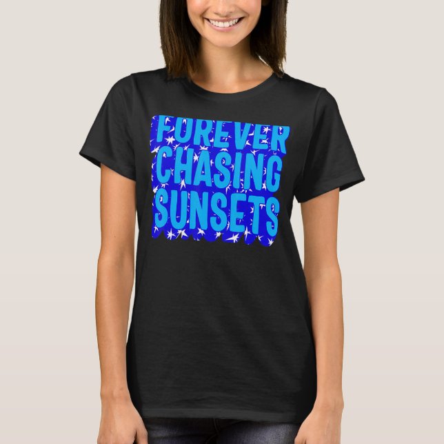 Positivity Forever Chasing Sunset Watch Sunset  Qu T-Shirt (Front)