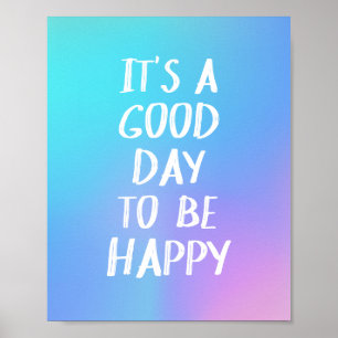 Positivity Good Day to Be Happy Quote Colourful Poster