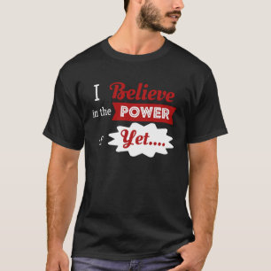 Positivity I Believe In The Power Of Yet Teachers  T-Shirt