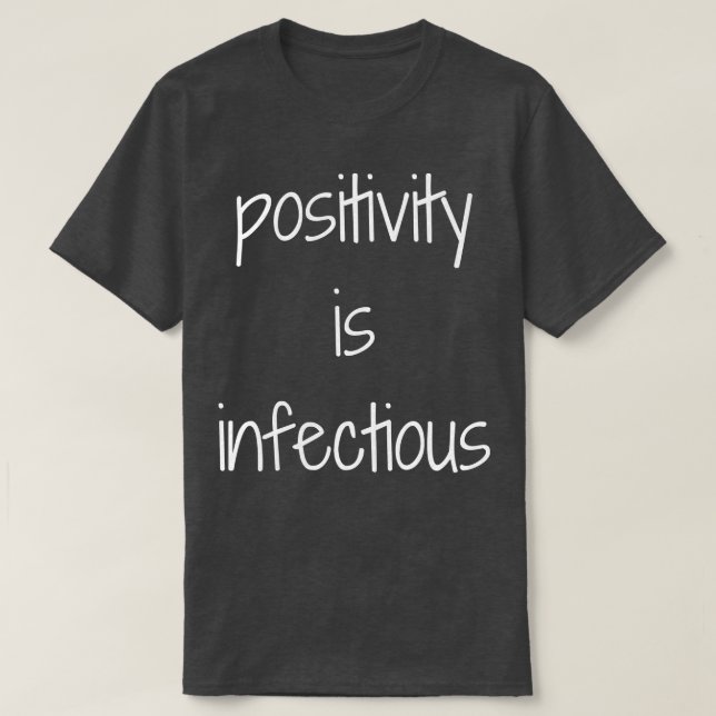 Positivity Is Infectious Design T-Shirt (Design Front)