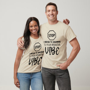 Positivity REFUSE TO SUBSCRIBE TO NEGATIVE VIBE T-Shirt