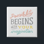 Possibility Begins With Your Imagination 15 Cm Square Badge<br><div class="desc">Possibility by Sue Schlabach. | SID23722</div>