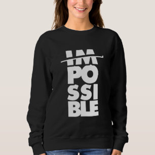 Possible Impossible, motivational words Sweatshirt