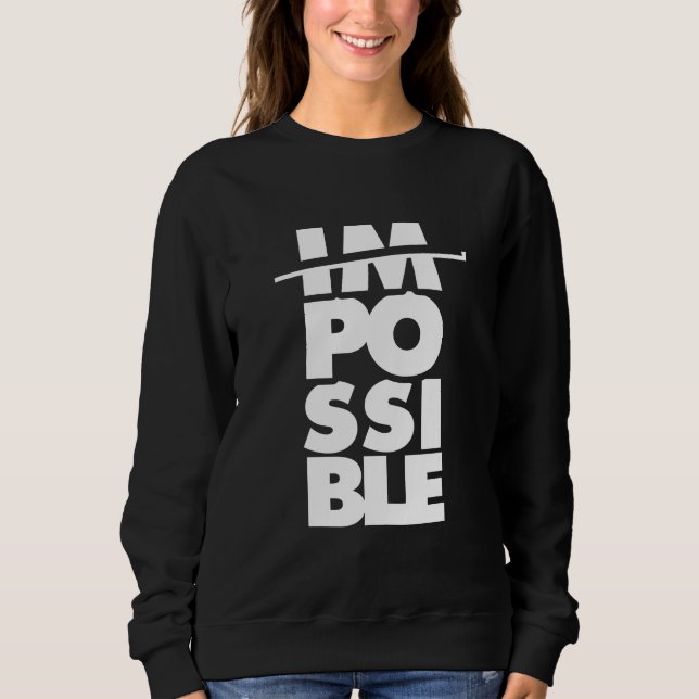 Possible Impossible, motivational words Sweatshirt (Front)