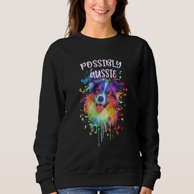 Possibly Aussie Australian Shepherd Australian She Sweatshirt (Front)
