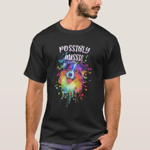Possibly Aussie Australian Shepherd Australian She T-Shirt