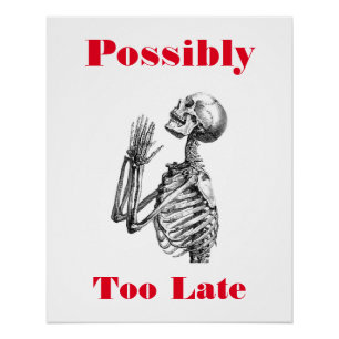 Possibly Too Late Skeleton Poster