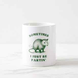 Possum Flatulence Joke– Sometimes I Just Be Fartin Coffee Mug