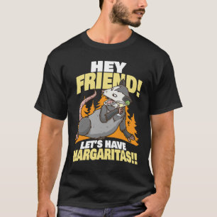 Possum Hey Friend Let's Have Margarita's Possum T-Shirt