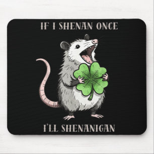Possum if shenan ill shenanigan st patricks day mouse pad