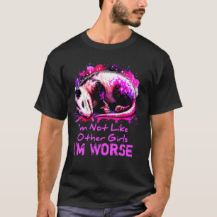 Possum Iu2019m Not Like Other Girls Iu2019m Worse T-Shirt