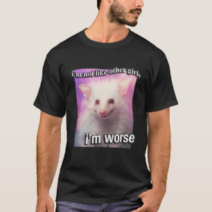 Possum Opossum I m not like other girls I m worse T-Shirt