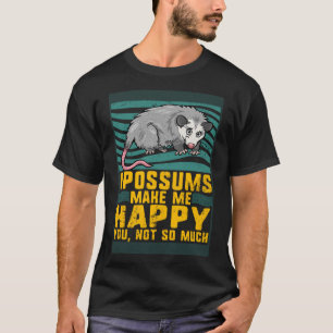 Possum Opossums Make Me Happy You Not So Much Anim T-Shirt