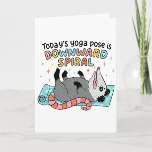 Possum Overwhelmed Today's Yoga Pose Is Downward S Card