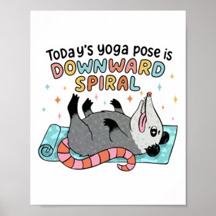 Possum Overwhelmed Today's Yoga Pose Is Downward S Poster