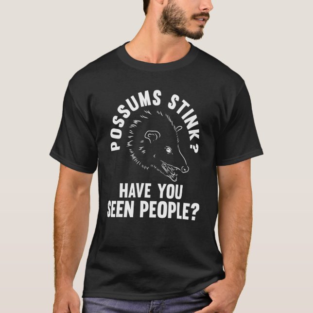 possums stink you seen people Possum animal Opposu T-Shirt (Front)