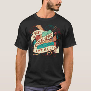 Post-Apocalyptic Life Skills T-Shirt