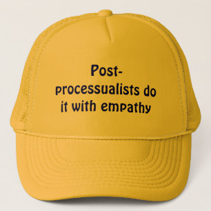 Post-processualists do it with empathy trucker hat