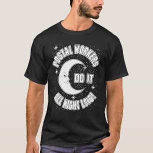 Postal Worker Do It All Night Long Postal Worker T-Shirt