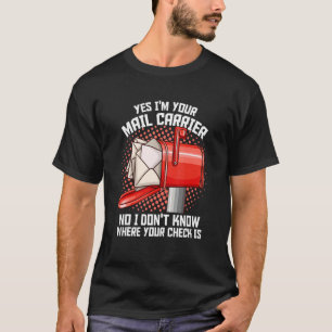 Postal Worker For Mailman Yes I'm Your Mail Carr T-Shirt