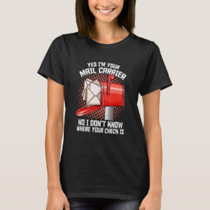 Postal Worker For Mailman Yes I'm Your Mail Carr T-Shirt