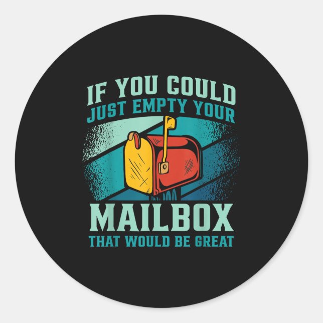 Postal Worker If You Could Just Empty Your Mailbox Classic Round Sticker (Front)